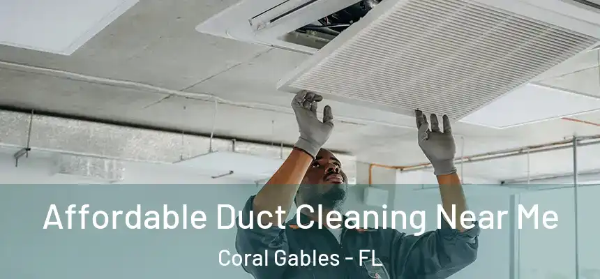 Affordable Duct Cleaning Near Me Coral Gables - FL