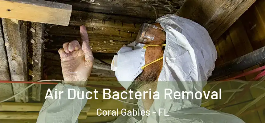 Air Duct Bacteria Removal Coral Gables - FL