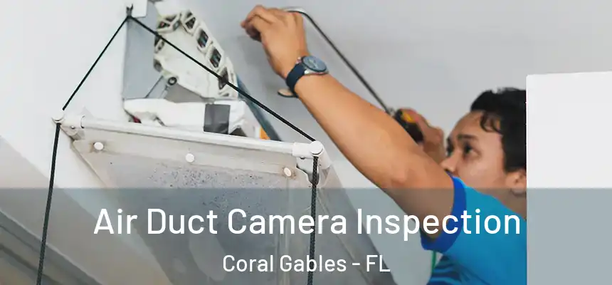  Air Duct Camera Inspection Coral Gables - FL