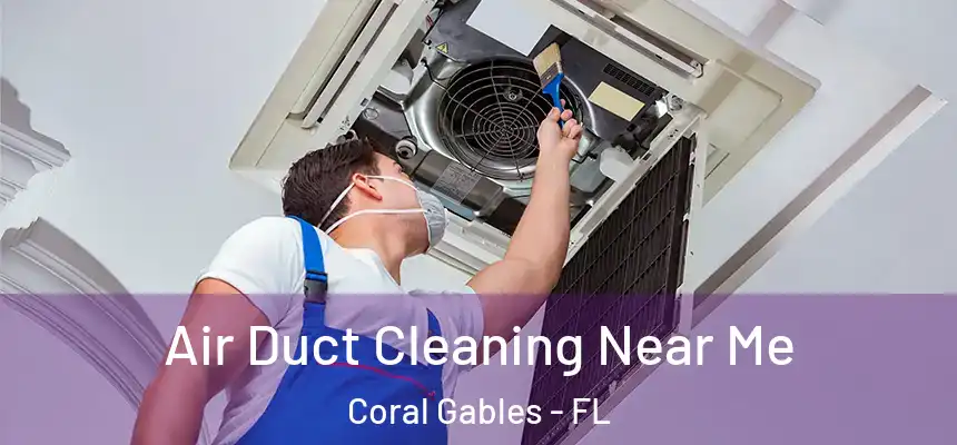 Air Duct Cleaning Near Me Coral Gables - FL