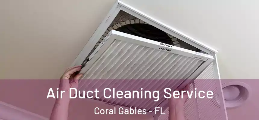 Air Duct Cleaning Service Coral Gables - FL