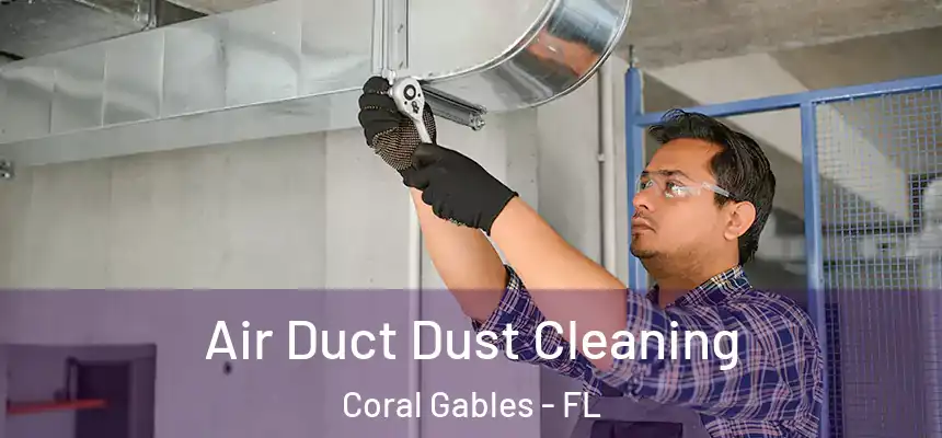 Air Duct Dust Cleaning Coral Gables - FL