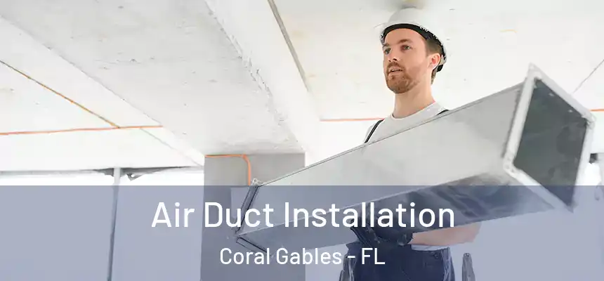  Air Duct Installation Coral Gables - FL