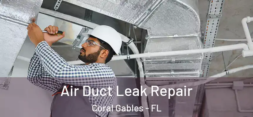 Air Duct Leak Repair Coral Gables - FL