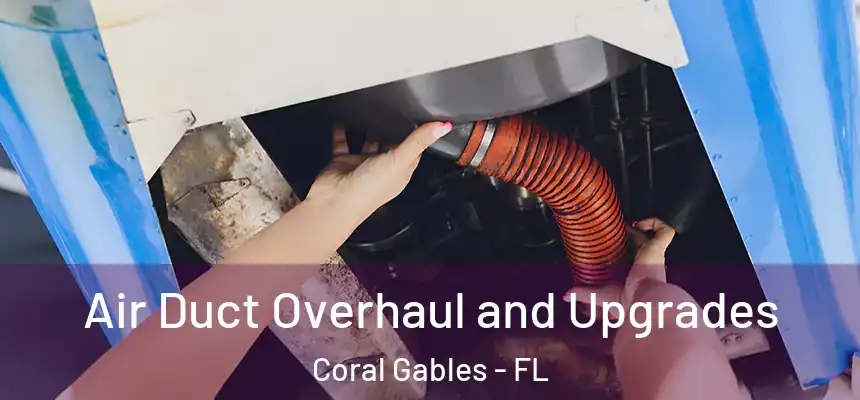  Air Duct Overhaul and Upgrades Coral Gables - FL