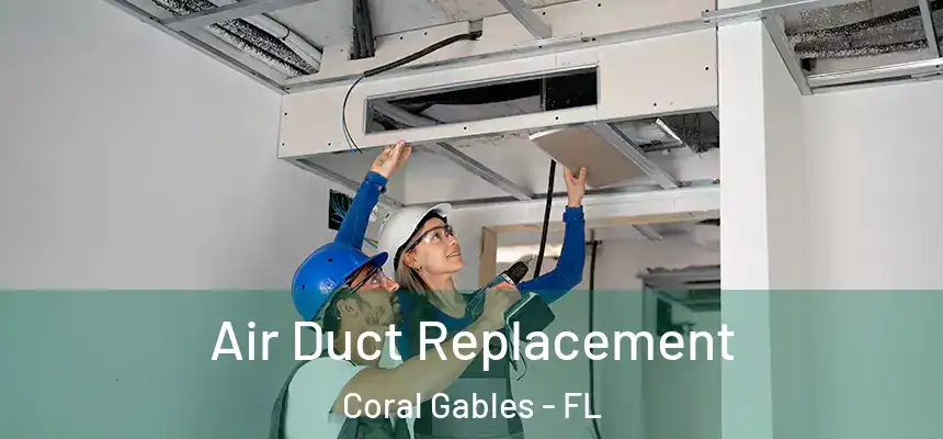 Air Duct Replacement Coral Gables - FL