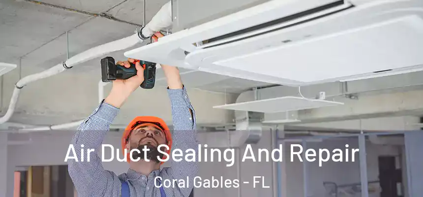 Air Duct Sealing And Repair Coral Gables - FL