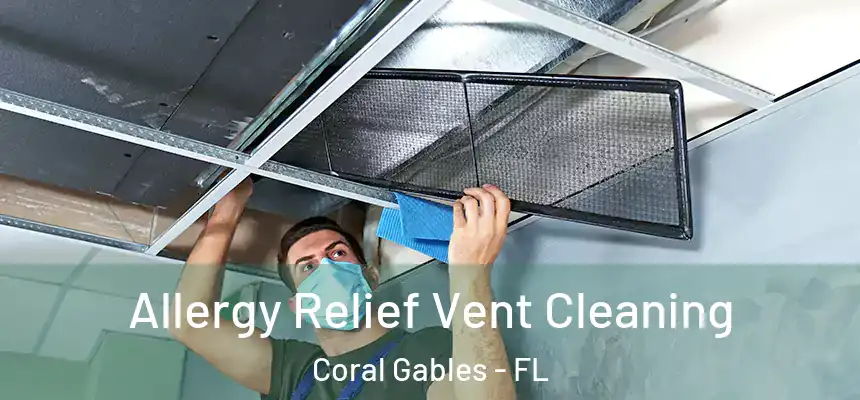 Allergy Relief Vent Cleaning Coral Gables - FL