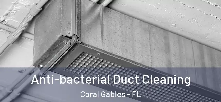 Anti-bacterial Duct Cleaning Coral Gables - FL