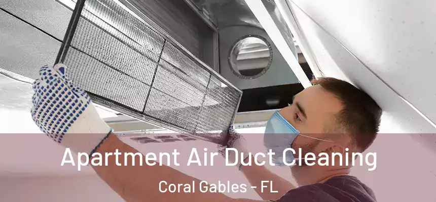 Apartment Air Duct Cleaning Coral Gables - FL