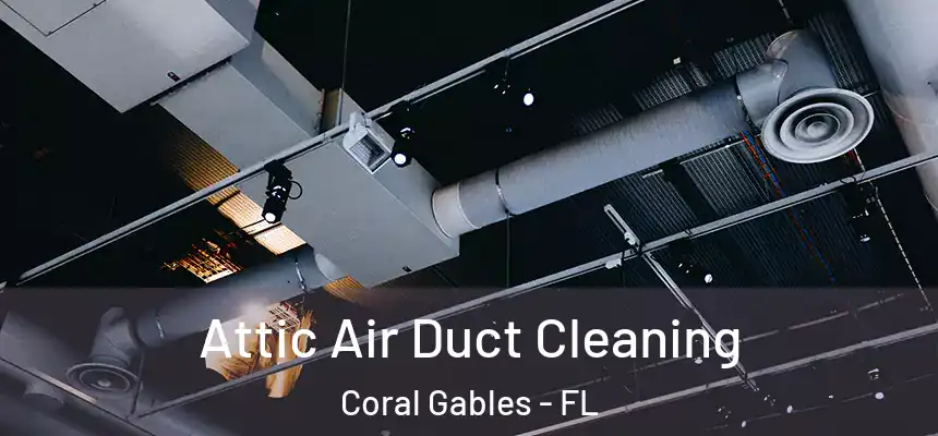  Attic Air Duct Cleaning Coral Gables - FL