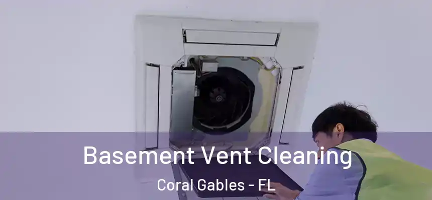  Basement Vent Cleaning Coral Gables - FL