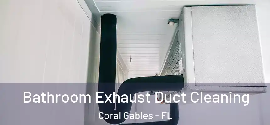 Bathroom Exhaust Duct Cleaning Coral Gables - FL