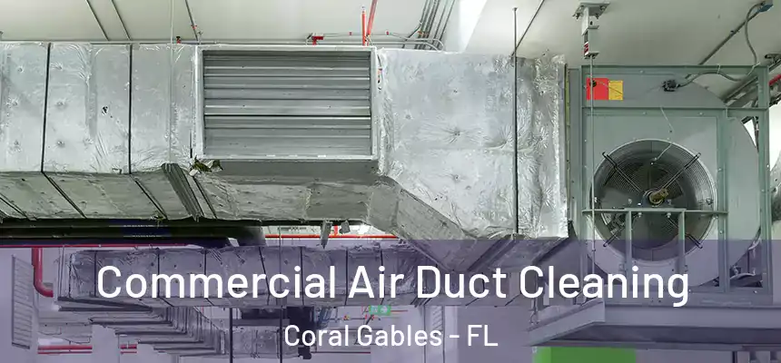 Commercial Air Duct Cleaning Coral Gables - FL