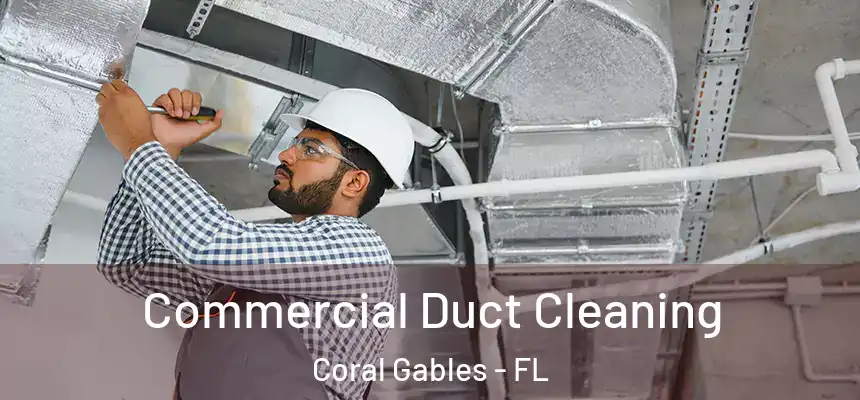 Commercial Duct Cleaning Coral Gables - FL