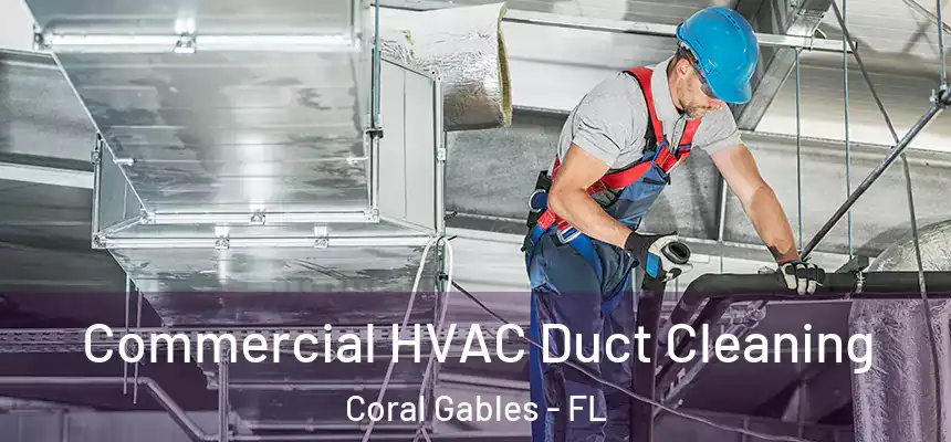 Commercial HVAC Duct Cleaning Coral Gables - FL