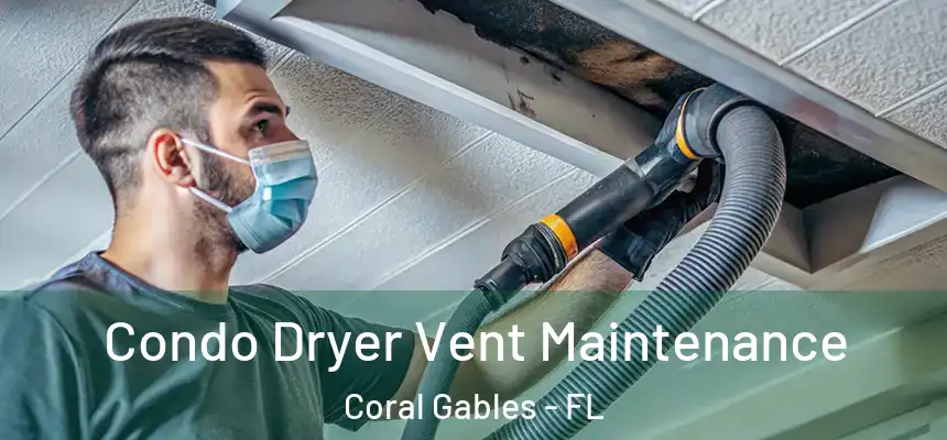 Condo Dryer Vent Maintenance Coral Gables - FL