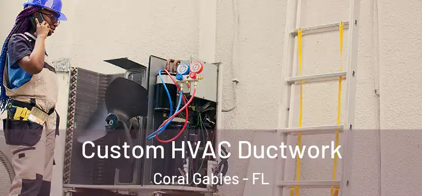 Custom HVAC Ductwork Coral Gables - FL