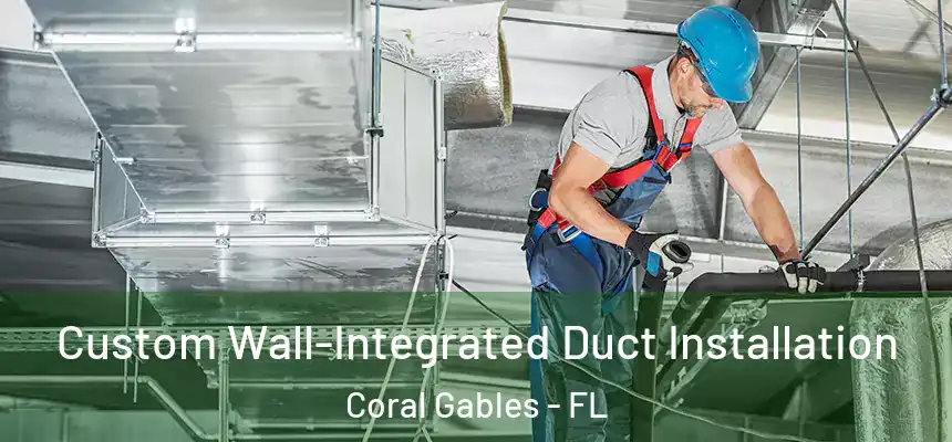  Custom Wall-Integrated Duct Installation Coral Gables - FL