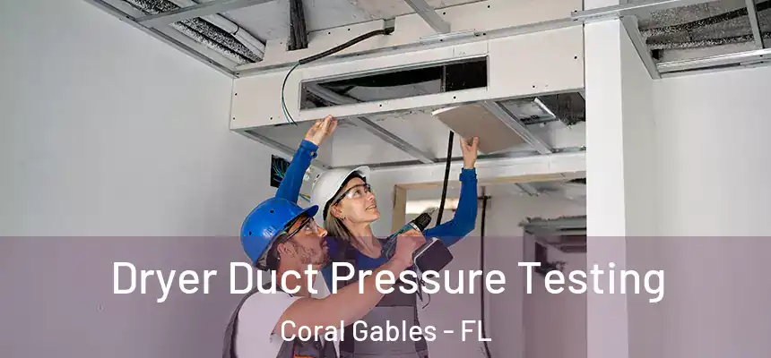 Dryer Duct Pressure Testing Coral Gables - FL