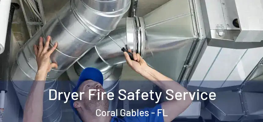 Dryer Fire Safety Service Coral Gables - FL