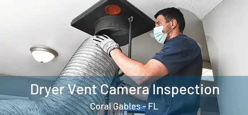  Dryer Vent Camera Inspection Coral Gables - FL