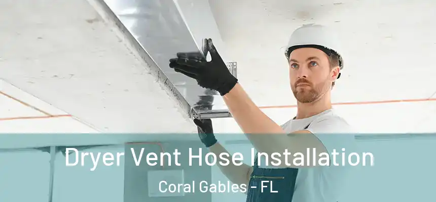 Dryer Vent Hose Installation Coral Gables - FL