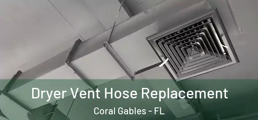 Dryer Vent Hose Replacement Coral Gables - FL