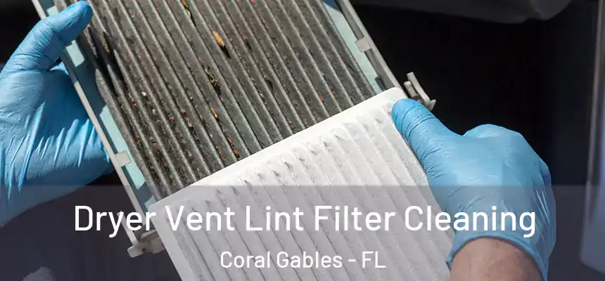 Dryer Vent Lint Filter Cleaning Coral Gables - FL