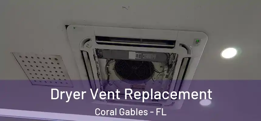 Dryer Vent Replacement Coral Gables - FL