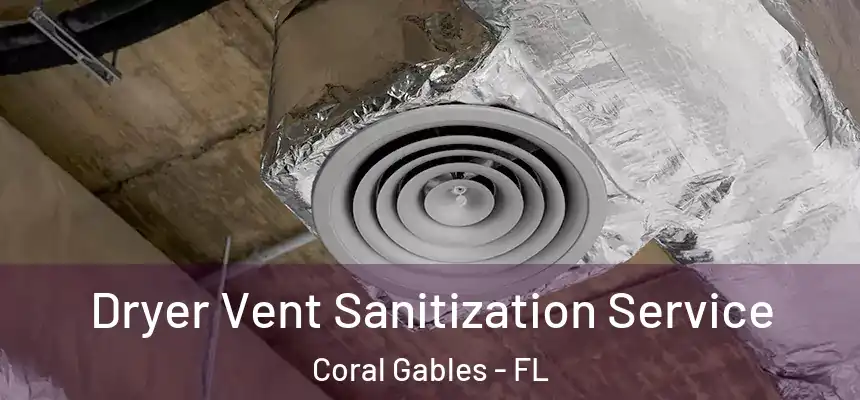 Dryer Vent Sanitization Service Coral Gables - FL