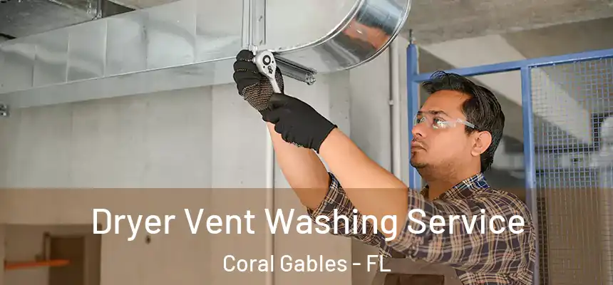 Dryer Vent Washing Service Coral Gables - FL