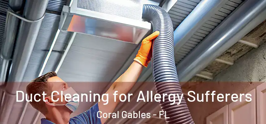  Duct Cleaning for Allergy Sufferers Coral Gables - FL