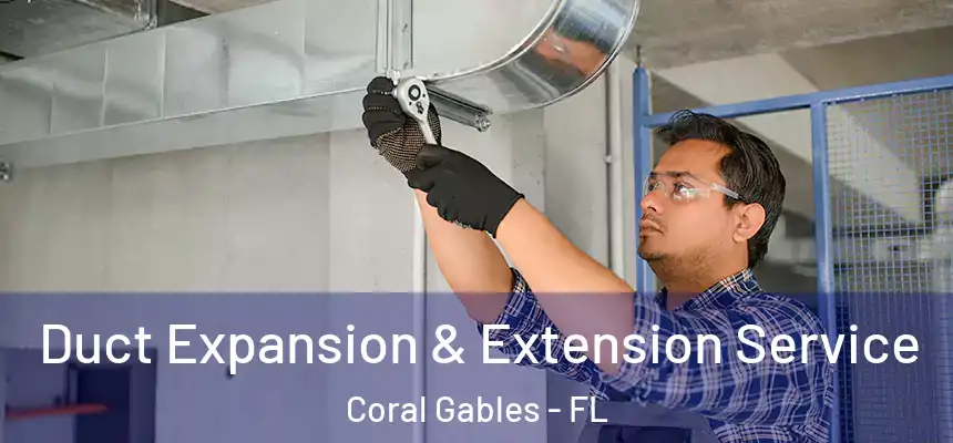 Duct Expansion & Extension Service Coral Gables - FL