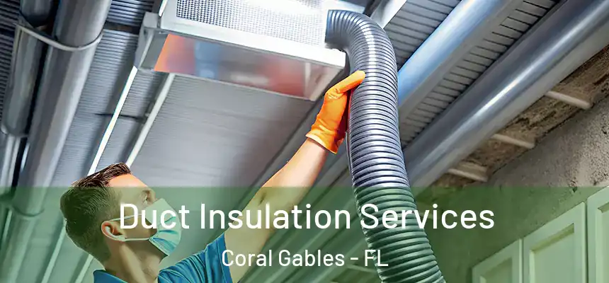  Duct Insulation Services Coral Gables - FL