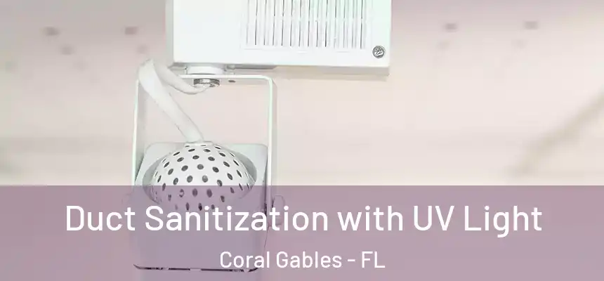 Duct Sanitization with UV Light Coral Gables - FL