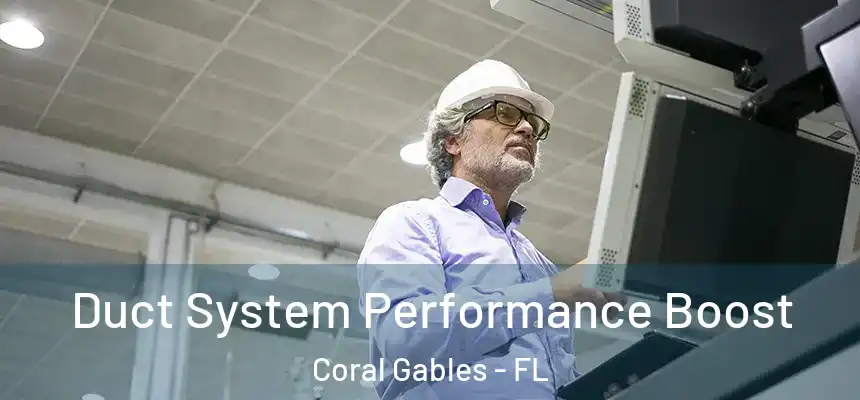 Duct System Performance Boost Coral Gables - FL