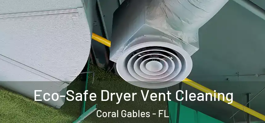  Eco-Safe Dryer Vent Cleaning Coral Gables - FL