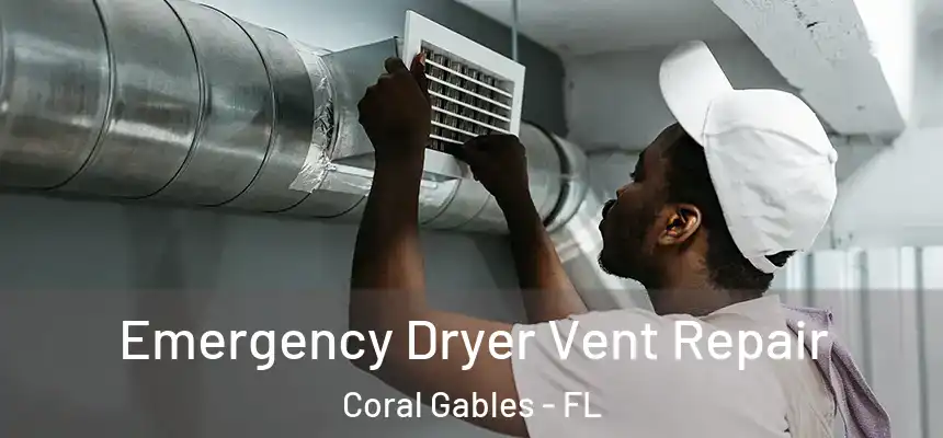  Emergency Dryer Vent Repair Coral Gables - FL