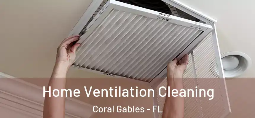 Home Ventilation Cleaning Coral Gables - FL