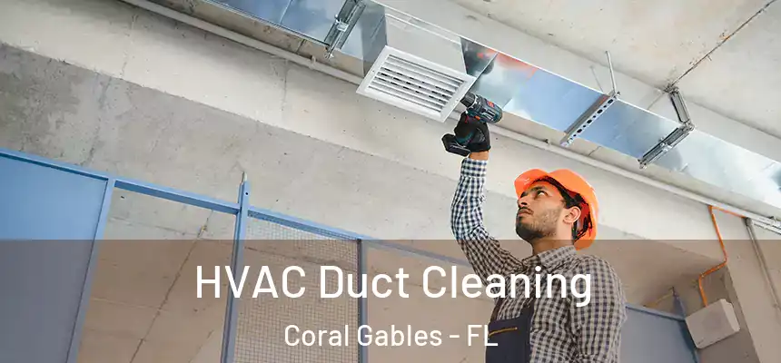 HVAC Duct Cleaning Coral Gables - FL