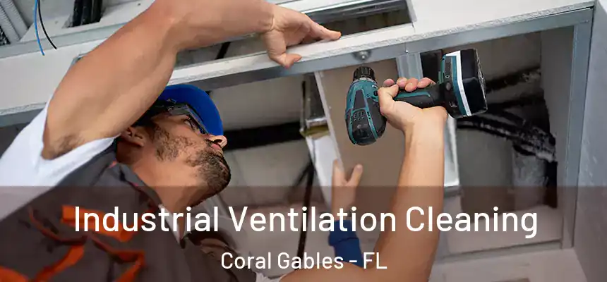 Industrial Ventilation Cleaning Coral Gables - FL