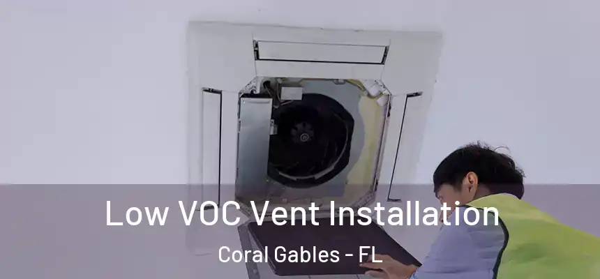  Low VOC Vent Installation Coral Gables - FL