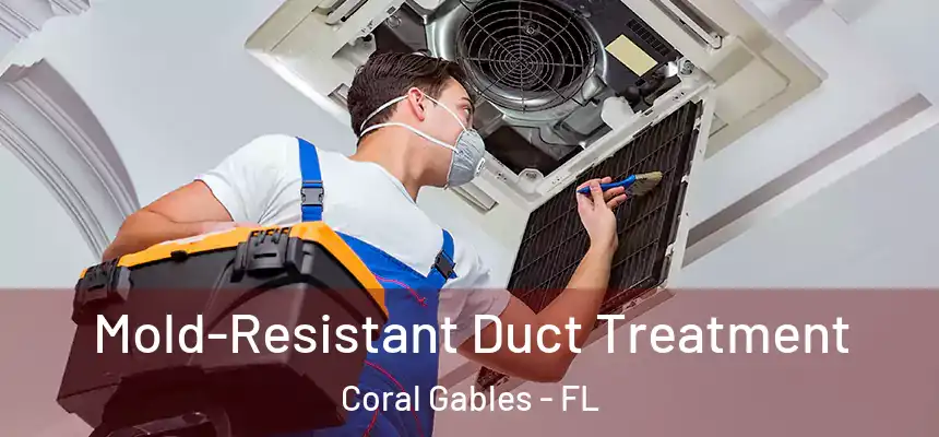 Mold-Resistant Duct Treatment Coral Gables - FL
