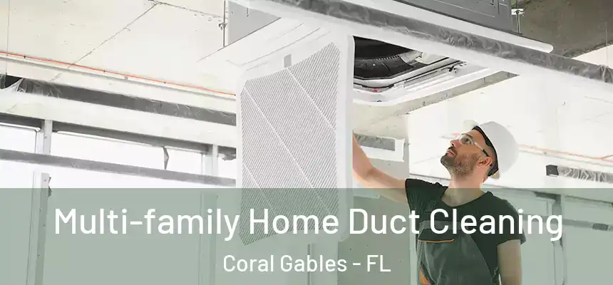  Multi-family Home Duct Cleaning Coral Gables - FL