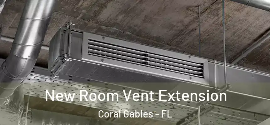  New Room Vent Extension Coral Gables - FL