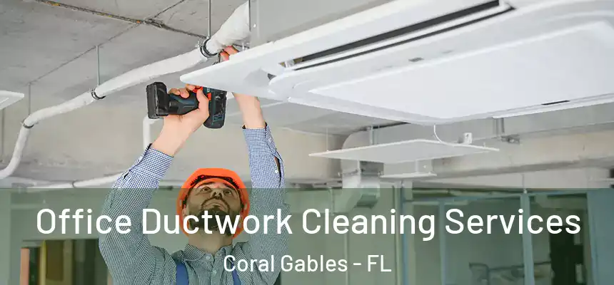  Office Ductwork Cleaning Services Coral Gables - FL