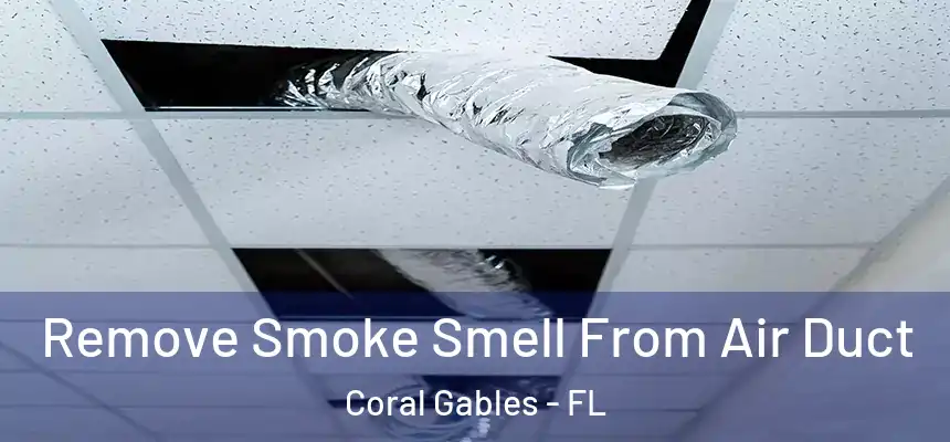  Remove Smoke Smell From Air Duct Coral Gables - FL