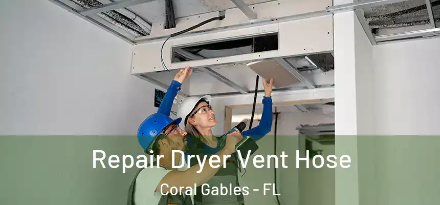 Repair Dryer Vent Hose Coral Gables - FL
