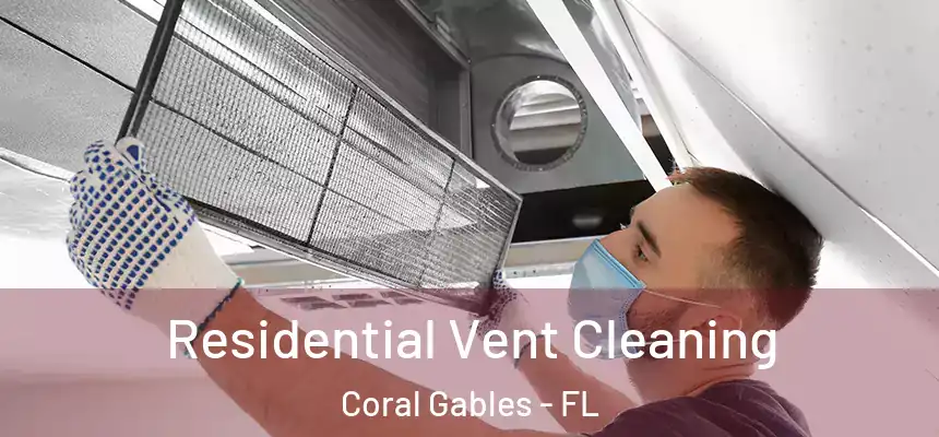  Residential Vent Cleaning Coral Gables - FL